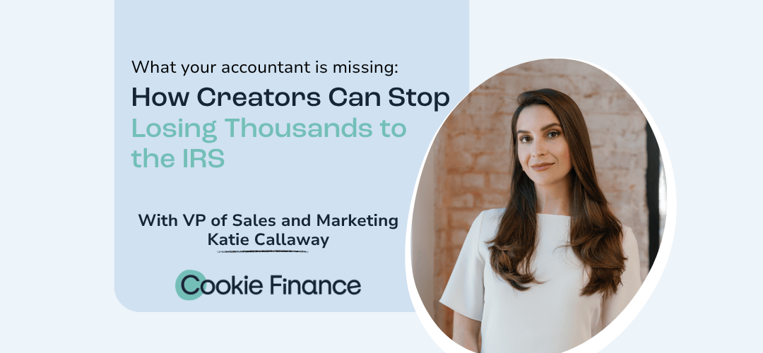 NEW BLOG HEADER Images Less than 200kb (1) Promotional graphic for Cookie Finance featuring a headshot of Katie Callaway, VP of Sales and Marketing, alongside the title 'What your accountant is missing: How Creators Can Stop Losing Thousands to the IRS.'